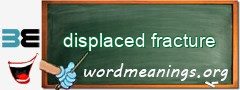 WordMeaning blackboard for displaced fracture